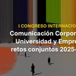 I Congreso Internacional Comunicación Corporativa, Universidad y Empresa: retos conjuntos 2025-2030